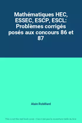 Couverture du produit · Mathématiques HEC, ESSEC, ESCP, ESCL: Problèmes corrigés posés aux concours 86 et 87