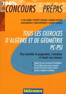 Couverture du produit · Tous les exercices d'Algèbre et de Géométrie PC-PSI: Pour assimiler le programme, s'entraîner et réussir son concours