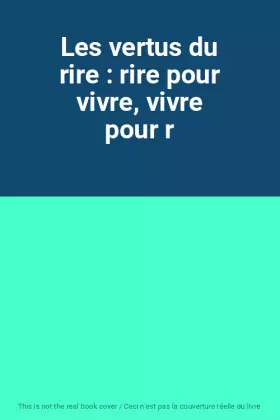 Couverture du produit · Les vertus du rire : rire pour vivre, vivre pour r