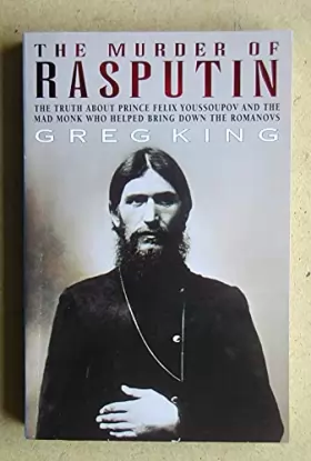 Couverture du produit · The Murder of Rasputin: The Truth About Prince Felix Youssoupov and the Mad Monk Who Helped Bring Down the Romanovs