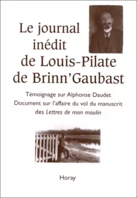 Couverture du produit · Le Journal inédit de Louis-Pilate de Brinn'Gaubast. Témoignage sur Alphonse Daudet. Document sur l'affaire du vol du manuscrit 