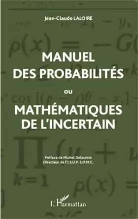 Couverture du produit · Manuel des probabilités ou Mathématiques de l'incertain: Preface de Michel Delecroix Directeur de l'l.S.U.P.-U.P.M.C.