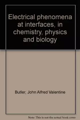 Couverture du produit · Electrical Phenomena at Interfaces in Chemistry, Physics and Biology