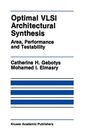 Couverture du produit · Optimal VLSI Architectural Synthesis: Area, Performance and Testability (The Springer International Series in Engineering and C