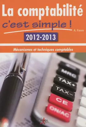 Couverture du produit · La comptabilité c'est simple 2012 2013 : Mécanismes et techniques comptables