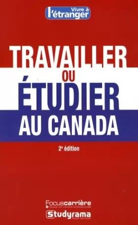 Couverture du produit · Travailler ou étudier au Canada 2e Edition