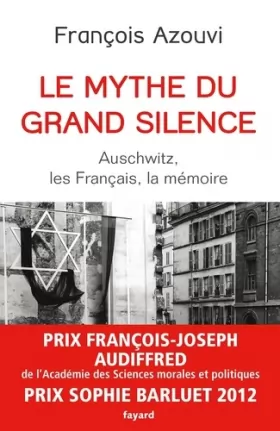 Couverture du produit · Le mythe du grand silence : Auschwitz, les Français, la mémoire