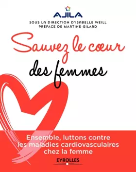 Couverture du produit · Sauvez le coeur des femmes: Ensemble, luttons contre les maladies cardiovasculaires chez la femme. Préface de Martine Gilard