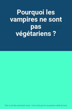 Couverture du produit · Pourquoi les vampires ne sont pas végétariens ?