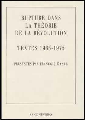 Couverture du produit · Rupture dans la théorie de la Révolution : Textes 1965-1975