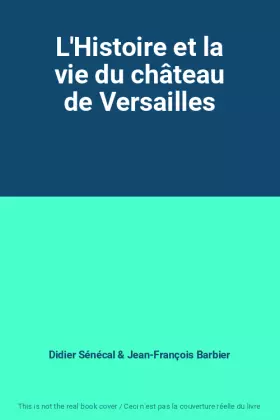 Couverture du produit · L'Histoire et la vie du château de Versailles