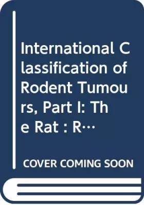 Couverture du produit · International Classification of Rodent Tumours, Part I: The Rat : Respiratory System