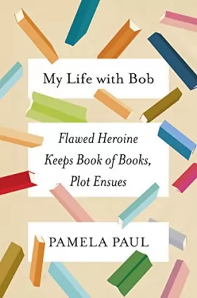 Couverture du produit · My Life with Bob: Flawed Heroine Keeps Book of Books, Plot Ensues