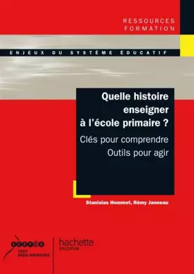 Couverture du produit · Quelle histoire enseigner à l'école primaire ? Clés pour comprendre, outils pour agir: Clés pour comprendre, outils pour agir