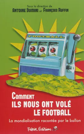Couverture du produit · Comment ils nous ont volé le football: La mondialisation racontée par le ballon
