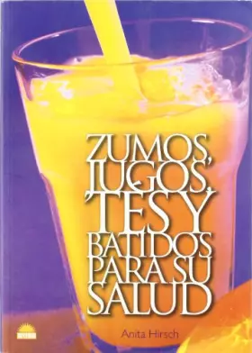 Couverture du produit · Zumos, jugos, tes y batidos para su salud / Juices, Teas and Smoothies for Your Health