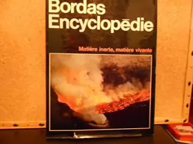 Couverture du produit · Encyclopédie Bordas-Matière inerte, matière vivante