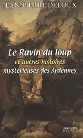 Couverture du produit · Le Ravin du loup et autres histoires mystérieuses des Ardennes