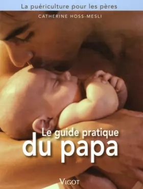 Couverture du produit · Le guide pratique du papa : La puériculture pour les pères
