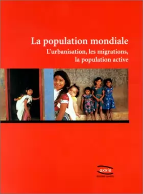Couverture du produit · La Population Mondiale : L'Urbanisation, les migrations, la population active
