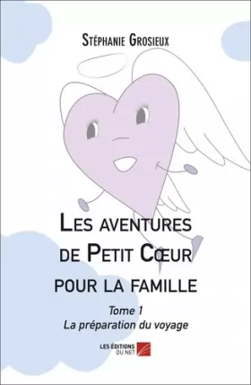 Couverture du produit · Les aventures de Petit Cœur pour la famille: Tome 1 - La préparation du voyage