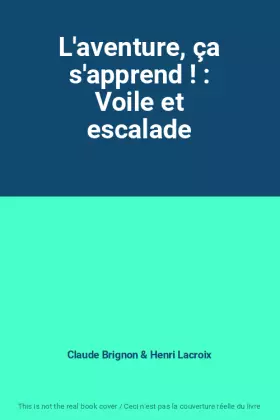 Couverture du produit · L'aventure, ça s'apprend ! : Voile et escalade