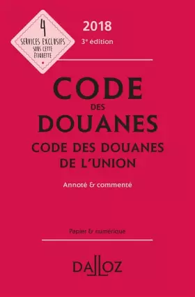 Couverture du produit · Code des douanes 2018, Code des douanes de l'Union, annoté et commenté - 3e éd.