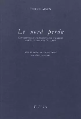 Couverture du produit · Le nord perdu: Contribution à une enquête sur une chose privée de nom jusqu'à ce jour