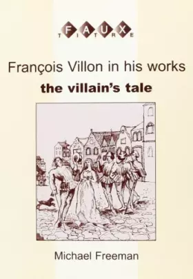 Couverture du produit · Francois Villon in His Works, the Villain's Tale. Faux Titre 195