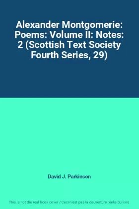 Couverture du produit · Alexander Montgomerie: Poems: Volume II: Notes: 2 (Scottish Text Society Fourth Series, 29)