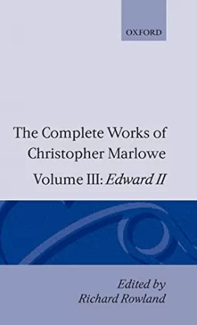Couverture du produit · The Complete Works of Christopher Marlowe: Volume III: Edward II