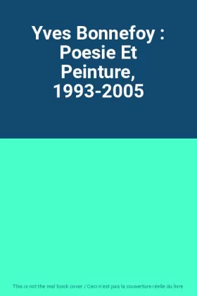 Couverture du produit · Yves Bonnefoy : Poesie Et Peinture, 1993-2005