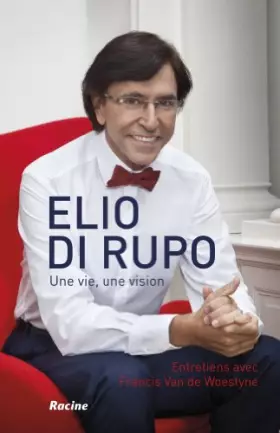 Couverture du produit · Elio di rupo : une vie, une vision, entretiens