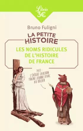 Couverture du produit · La petite histoire : Les noms ridicules de l'Histoire de France