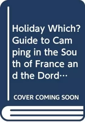 Couverture du produit · "Holiday Which?" Guide to Camping in the South of France and the Dordogne