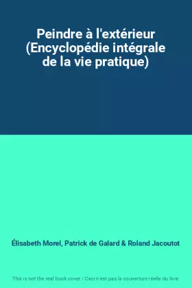 Couverture du produit · Peindre à l'extérieur (Encyclopédie intégrale de la vie pratique)