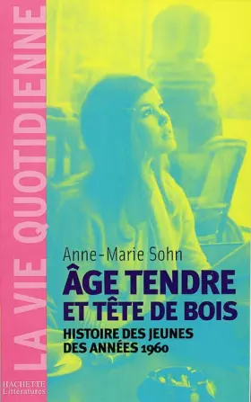 Couverture du produit · Age tendre et tête de bois : Histoire des jeunes des années 1960