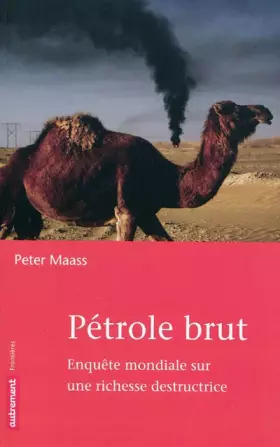 Couverture du produit · Pétrole brut : Enquête mondiale sur une richesse destructrice