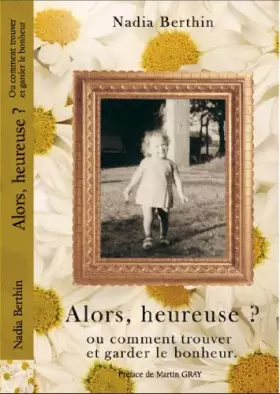 Couverture du produit · Alors heureuse ? : Ou Comment trouver et garder le bonheur