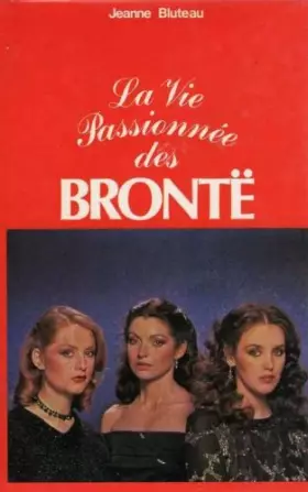 Couverture du produit · La vie passionnée des Brontë