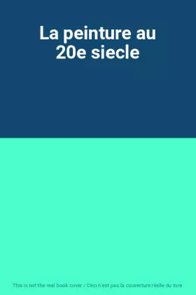 Couverture du produit · La peinture au 20e siecle