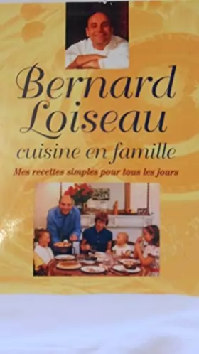 Couverture du produit · Bernard Loiseau, cuisine en famille : Mes recettes simples pour tous les jours