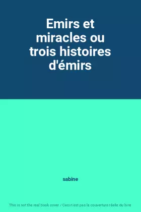 Couverture du produit · Emirs et miracles ou trois histoires d'émirs