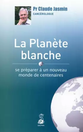 Couverture du produit · La planète blanche : Se préparer à un nouveau monde de centenaires