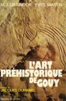 L'art préhistorique de gouy. avec la collaboration de pierre martin. préface de jacques duhamel avec en appendice une étude du