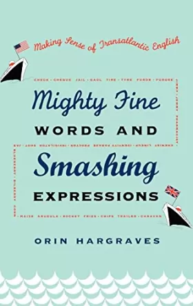 Couverture du produit · Mighty Fine Words and Smashing Expressions: Making Sense of Transatlantic English