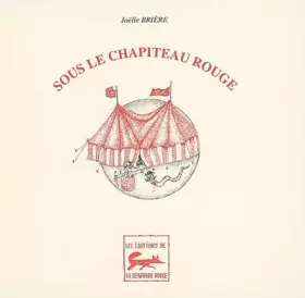 Sous le chapiteau rouge - Joëlle Brière