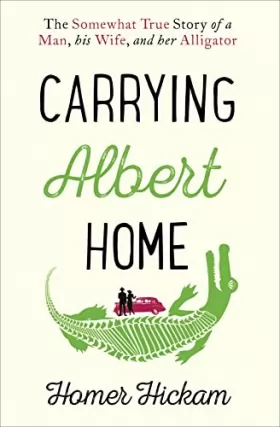 Couverture du produit · Carrying Albert Home: The Somewhat True Story of a Man, His Wife and Her Alligator