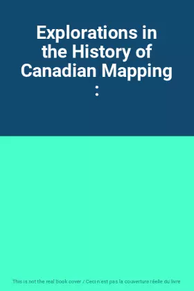 Couverture du produit · Explorations in the History of Canadian Mapping :