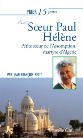 Couverture du produit · Prier 15 jours avec Soeur Paul Hélène: Petite soeur de l'Assomption, martyre d'Algérie